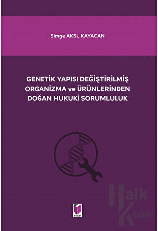 Genetik Yapısı Değiştirilmiş Organizma ve Ürünlerinden Doğan Hukuki Sorumluluk