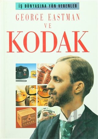 George Eastman ve Kodak (Ciltli) - Halkkitabevi