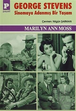 George Stevens : Sinemaya Adanmış Bir Yaşam