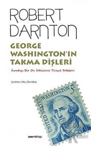 George Washington’ın Takma Dişleri - Sıradışı Bir On Sekizinci Yüzyıl Rehberi