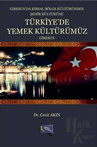 Giresun'da Kırsal Bölge Kültüründen Şehir Kültürüne Türkiye'de Yemek Kültürümüz Giresun (Ciltli)