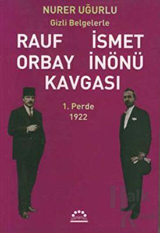 Gizli Belgelerle Rauf Orbay İsmet İnönü Kavgası 1. Perde 1922 - Halkki