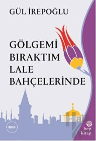 Gölgemi Bıraktım Lale Bahçelerinde