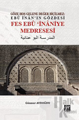 Göze Hoş Gelene Değer Biçilmez: Ebu İnan'ın Gözdesi Fes Ebu İnaniye Medresesi