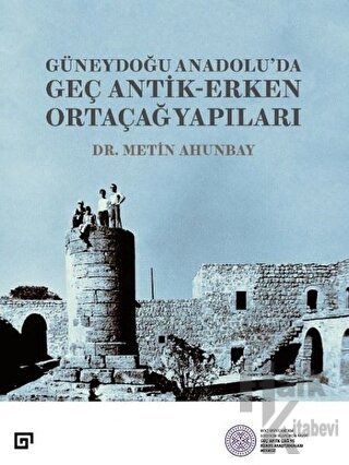 Güneydoğu Anadolu;'da Geç Antik - Erken Ortaçağ Yapıları
