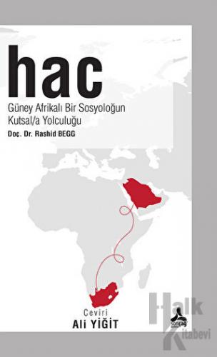 Hac - Güney Afrikalı Bir Sosyoloğun Kutsala Yolculuğu