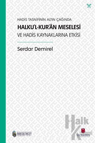 Hadis Tasnifinin Altın Çağında Halku’l-Kur’an Meselesi ve Hadis Kaynaklarına Etkisi