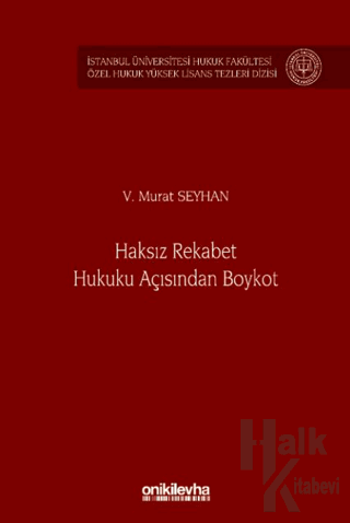 Haksız Rekabet Hukuku Açısından Boykot - İstanbul Üniversitesi Hukuk Fakültesi Özel Hukuk Yüksek Lisans Tezleri Dizisi No: 80