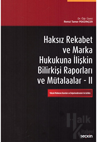 Haksız Rekabet ve Marka Hukukuna İlişkin Bilirkişi Raporları ve Mütalaalar II