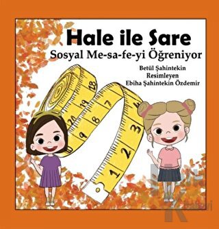 Hale İle Sare Sosyal Me-sa-fe-yi Öğreniyor