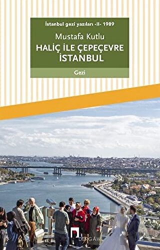 Haliç ile Çepeçevre İstanbul / İstanbul Gezi Yazıları 2