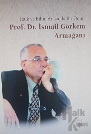 Halk ve Bilim Arasında Bir Ömür Prof. Dr. İsmail Görkem Armağanı - Hal