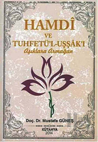 Hamdi ve Tuhfetü'l-Uşşak'ı / Aşıklara Armağan