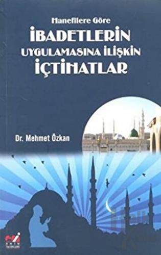 Hanefîlere Göre İbadetlerin Uygulamasına İlişkin İçtihatlar