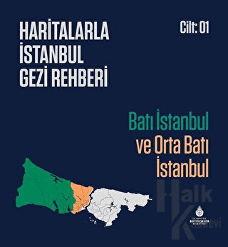 Haritalarla İstanbul Gezi Rehberi - Batı İstanbul ve Orta Batı İstanbul Cilt 01 (Ciltli)