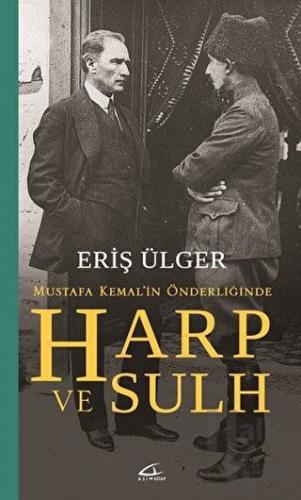 Harp ve Sulh: Mustafa Kemal’in Önderliğinde