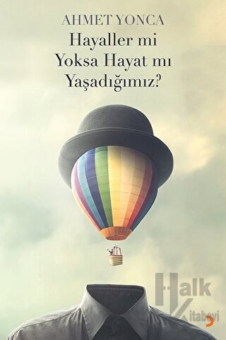 Hayaller mi Yoksa Hayat mı Yaşadığımız? - Halkkitabevi