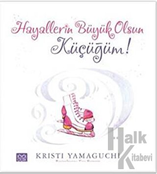 Hayallerin Büyük Olsun Küçüğüm!