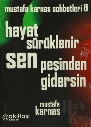 Hayat Sürüklenir Sen Peşinden Gidersin