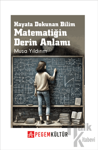 Hayata Dokunan Bilim Matematiğin Derin Anlamı