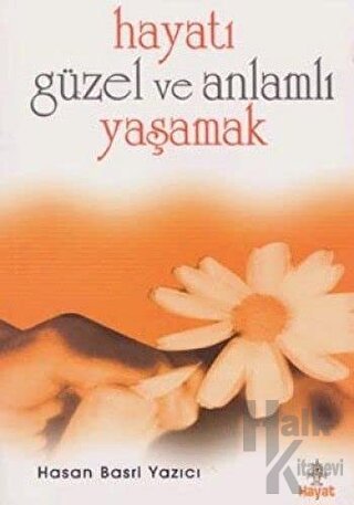 Hayatı Güzel Ve Anlamlı Yaşamak