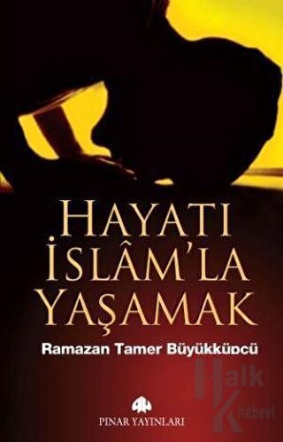 Hayatı İslam’la Yaşamak