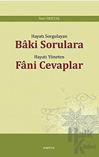 Hayatı Sorgulayan Baki Sorulara Hayatı Yöneten Fani Cevaplar