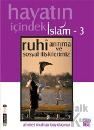 Hayatın İçindeki İslam 3 Ruhi Arınma ve Sosyal İlişkilerimiz