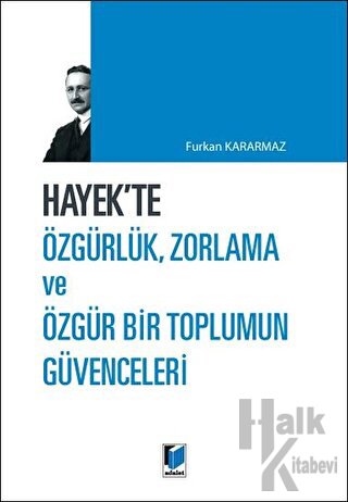 Hayek'te Özgürlük, Zorlama ve Özgür Bir Toplumun Güvenceleri