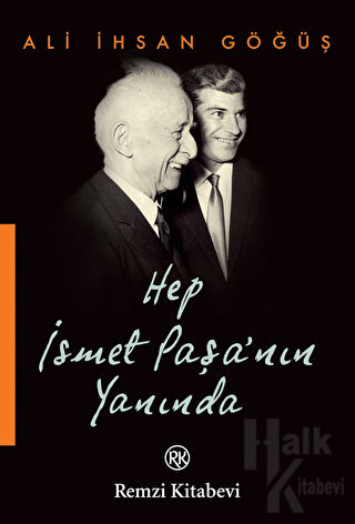 Hep İsmet Paşa’nın Yanında