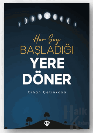 Her Şey Başladığı Yere Döner