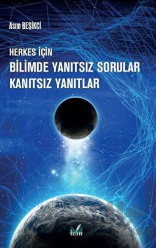 Herkes İçin Bilimde Yanıtsız Sorular Kanıtsız Yanıtlar