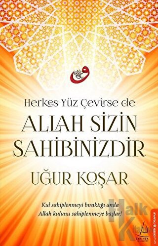 Herkes Yüz Çevirse de Allah Sizin Sahibinizdir