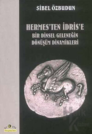 Hermes’ten İdris’e Bir Dinsel Geleneğin Dönüşüm Dinamikleri - Halkkita