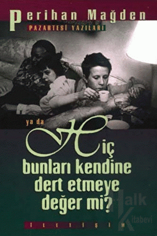 Hiç Bunları Kendine Dert Etmeye Değer mi?