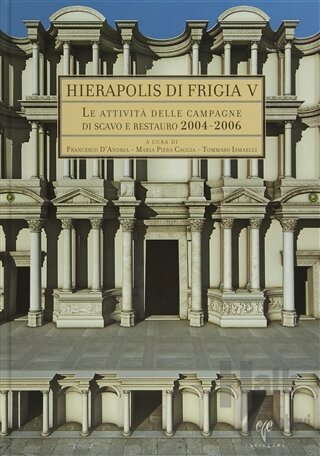 Hıerapolıs dı Frıgıa V - Le Attivita Delle Campagne dı Scavo e Restauro 2004-2006 (Ciltli)