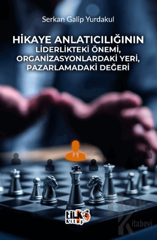 Hikaye Anlatıcılığının Liderlikteki Önemi, Organizasyonlardaki Yeri, Pazarlamadaki Değeri