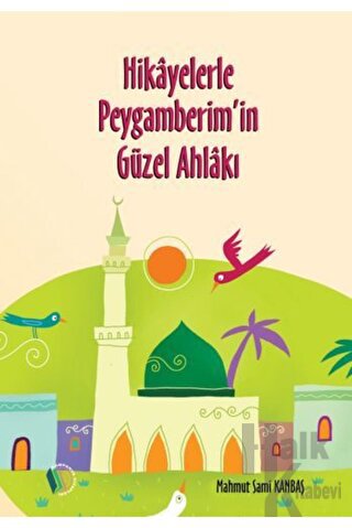 Hikayelerle Peygamberim'in Güzel Ahlakı - Halkkitabevi