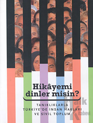 Hikayemi Dinler misin? Tanıklarla Türkiye’de İnsan Hakları ve Sivil To