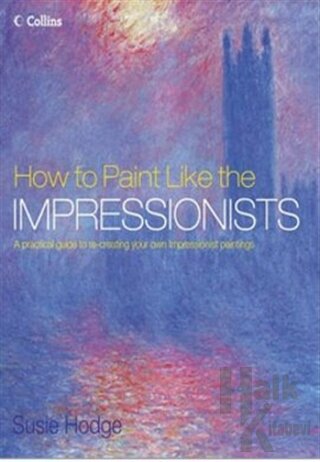 How to Paint Like the Impressionists (Ciltli)