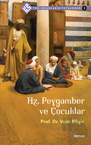 Hz. Peygamber ve Çocuklar - Tüm İnsanların Peygamberi 1