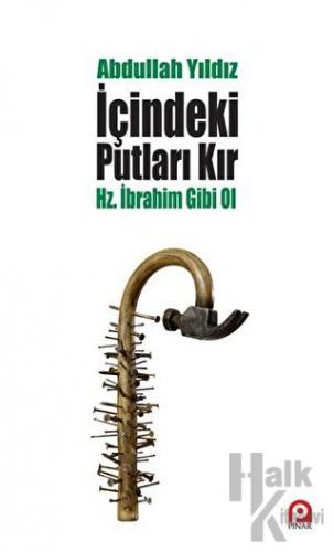 İçindeki Putları Kır - Hz. İbrahim Gibi Ol