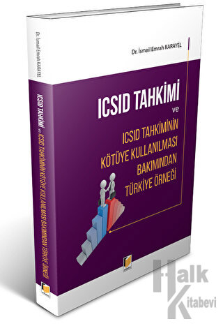 ICSID Tahkimi ve ICSID Tahkiminin Kötüye Kullanılması Bakımından Türki