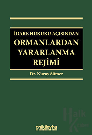 İdare Hukuku Açısından Ormanlardan Yararlanma Rejimi (Ciltli)