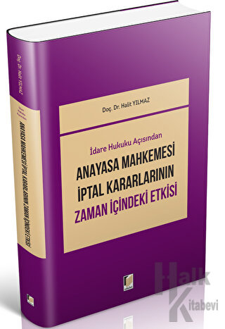 İdari Hukuku Açısından Anayasa Mahkemesi İptal Kararlarının Zaman İçindeki Etkisi