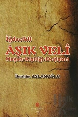 İğdecilik Aşık Veli Hayatı - Kişiliği - Deyişleri