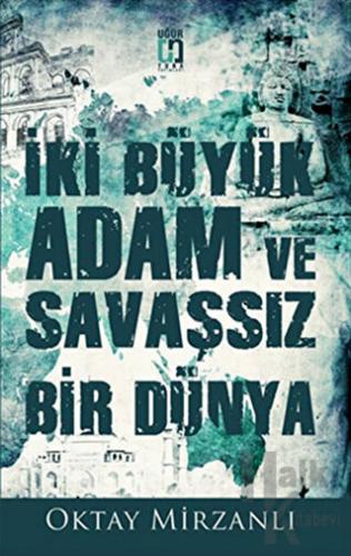 İki Büyük Adam ve Savaşsız Bir Dünya