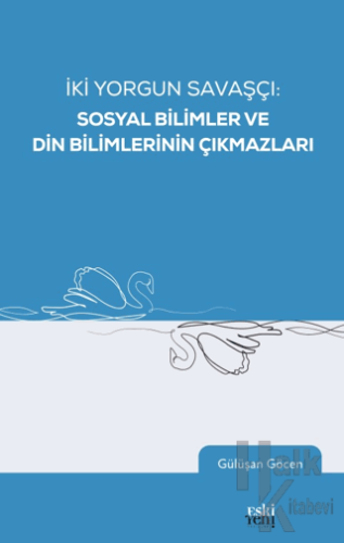 İki Yorgun Savaşçı: Sosyal Bilimler ve Din Bilimlerinin Çıkmazları