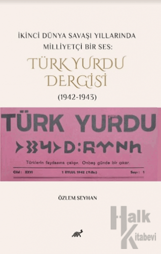 İkinci Dünya Savaşı Yıllarında Milliyetçi Bir Ses: Türk Yurdu Dergisi (1942-1943)