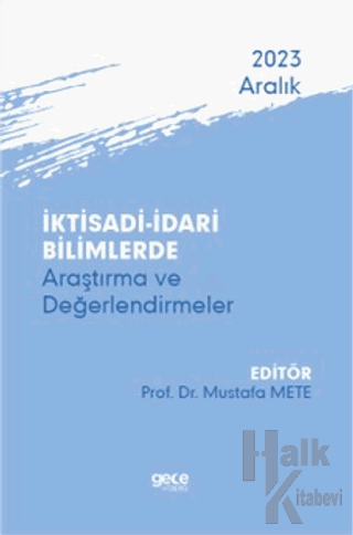 İktisadi - İdari Bilimlerde Araştırma ve Değerlendirmeler - Aralık 2023